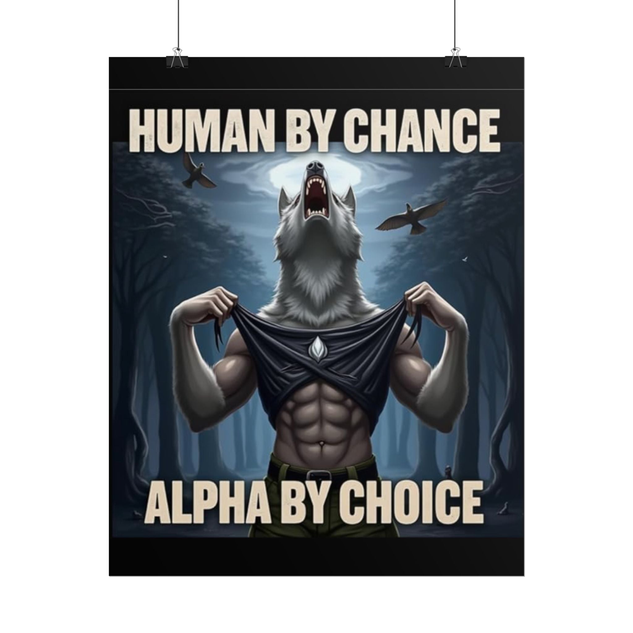 "Human by chance, Alpha by Choice" Rolled Poster