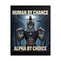 "Human by chance, Alpha by Choice" Rolled Poster