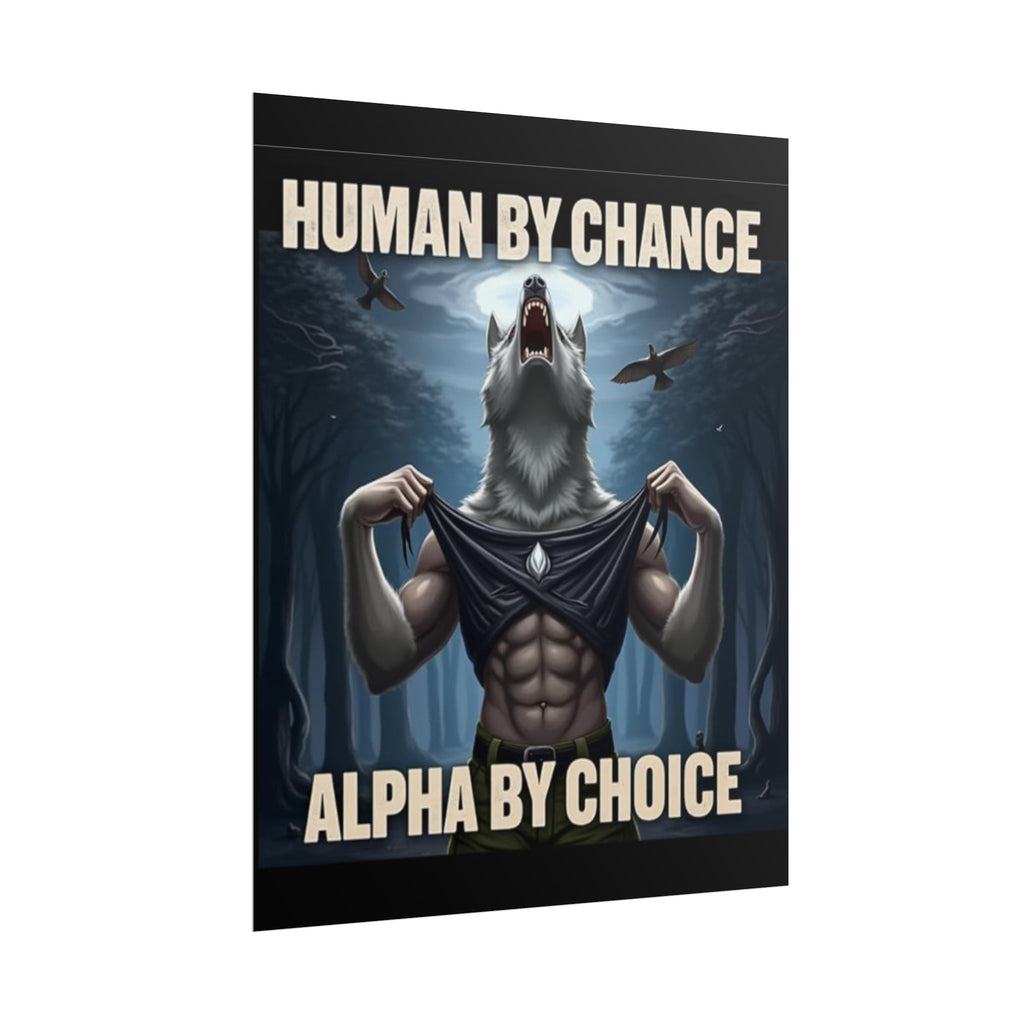 "Human by chance, Alpha by Choice" Rolled Poster